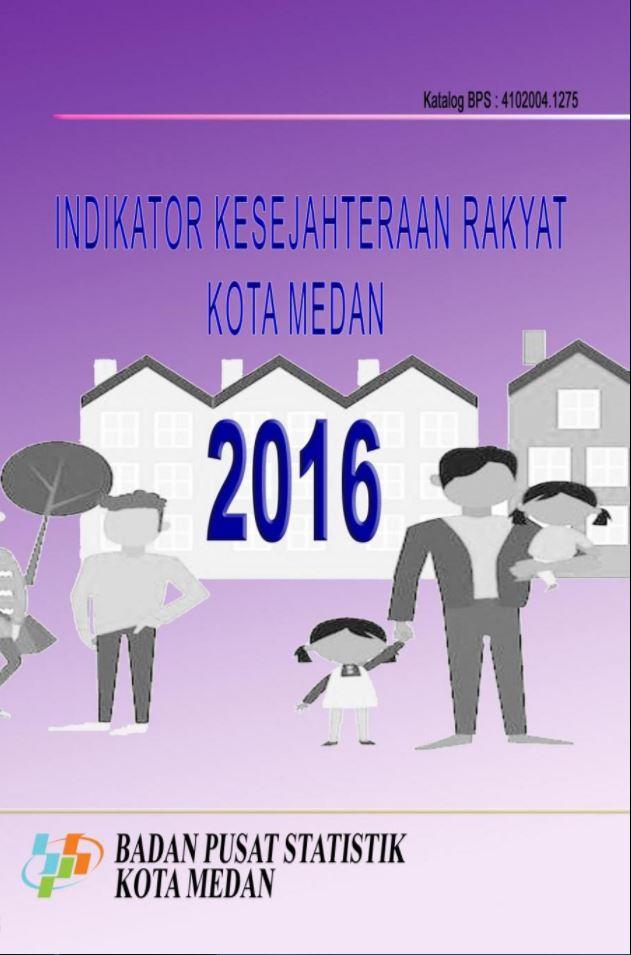 Indikator Kesejahteraan Rakyat Kota Medan 2016